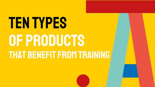 10 Types of products that benefit from training